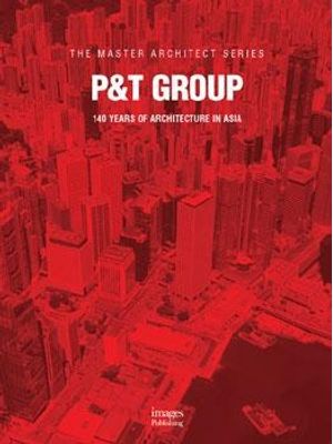 P&T Group - 140 Years of Architecture in Asia The Master Architect Series