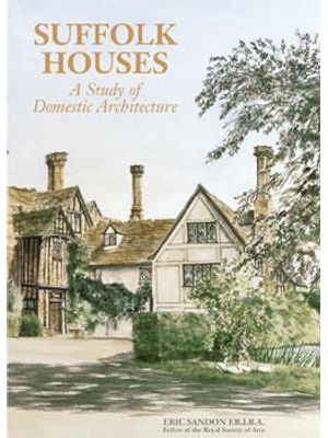 Suffolk Houses - a Study of Domestic Architecture