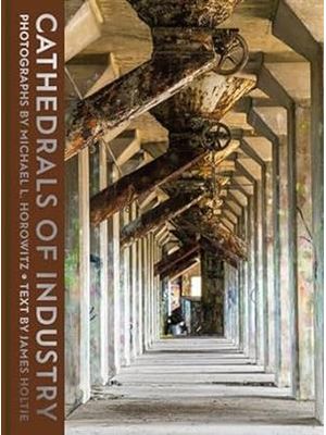 Cathedrals of Industry - Exploring The Factories and Infrastructure That Made America