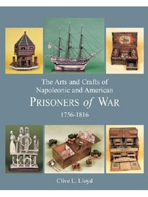 Arts and Crafts of Napoleonic and American Prisoners of War, The - 1756 -1816
