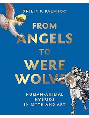 From Angels To Werewolves - Animal-Human Hybrids in Myth and Art