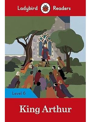 King Arthur: Level 6 (Ladybird Readers)
