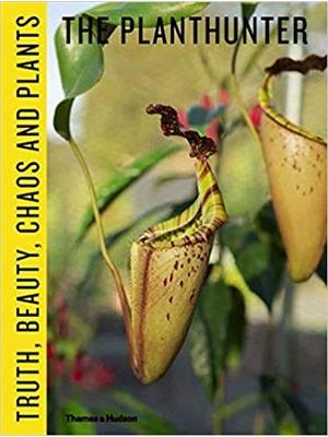 Planthunter, The - Truth, Beauty, Chaos and Plants