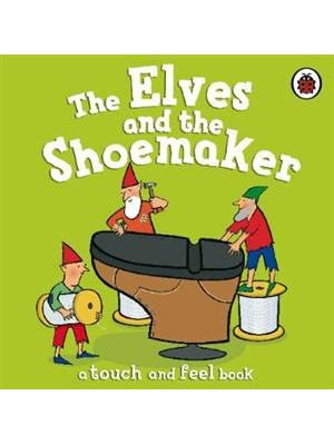 Elves and The Shoemaker, The - a Touch and Feel Book