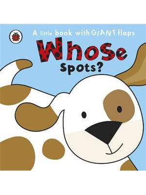 Whose Spots? - a Little Book With Giant Flaps
