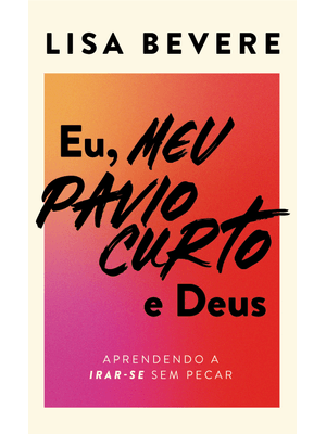 Eu, Meu Pavio Curto e Deus: Aprendendo a Irar-Se sem Pecar