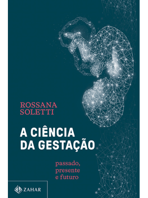A Ciência da Gestação: Passado, Presente e Futuro