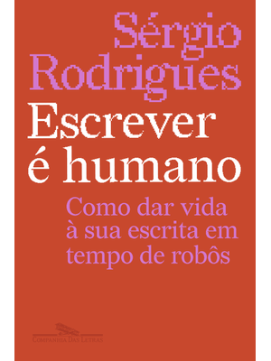 Escrever É Humano: Como Dar Vida À Sua Escrita em Tempo de Robôs