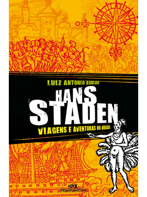 Hans Staden: Viagens e Aventuras no Brasil