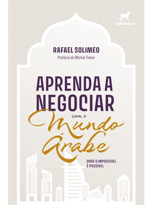 Aprenda a Negociar com o Mundo Árabe: Onde o Impossível É Possível