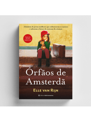 Órfãos de Amsterdã: a História de Jovens Mulheres Que Enfrentaram os Nazistas e Salvaram o Futuro de