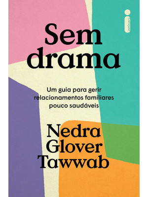 Sem Drama: Um Guia para Gerir Relacionamentos Familiares Pouco Saudáveis