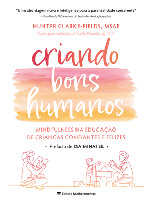 Criando Bons Humanos: Mindfulness na Educação de Crianças Confiantes e Felizes