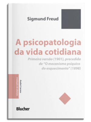 A Psicopatologia da Vida Cotidiana: Primeira Versão (1901), Precedida de “O Mecanismo Psíquico do Es