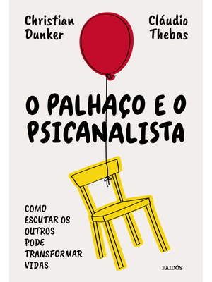 O Palhaço e o Psicanalista: Como Escutar os Outros Pode Transformar Vidas