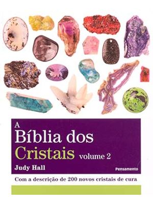 A Bíblia dos Cristais: com a Descrição de 200 Novos Cristais de Cura