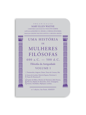 Uma História de Mulheres Filósofas: Filósofas da Antiguidade (600 A. C.-500 D. C.)