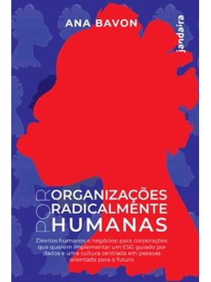 Por Organizações Radicalmente Humanas: Direitos Humanos e Negócios para Corporações Que Querem Imple