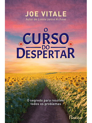 O Curso do Despertar: o Segredo para Resolver Todos os Problemas