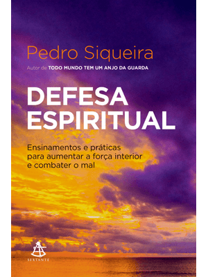 Defesa Espiritual: Ensinamentos e Práticas para Aumentar a Força Interior e Combater o Mal