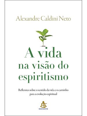 A Vida na Visão do Espiritismo: Reflexões sobre o Sentido da Vida e o Caminho para a Evolução Espiri