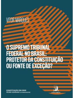 O Supremo Tribunal Federal no Brasil: Protetor da Constituição Ou Fonte de Exceção?