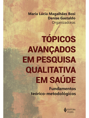 Tópicos Avançados em Pesquisa Qualitativa em Saúde: Fundamentos Teórico-Metodológicos