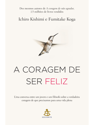 A Coragem de Ser Feliz: Uma Conversa Entre Um Jovem e Um Filósofo sobre a Verdadeira Coragem de Que