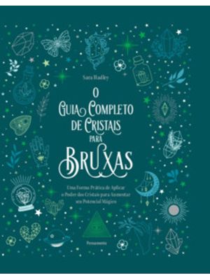 O Guia Completo de Cristais para Bruxas: Uma Forma Prática de Aplicar o Poder dos Cristais para Aume
