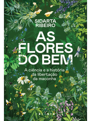 As Flores do Bem: a Ciência e a História da Libertação da Maconha