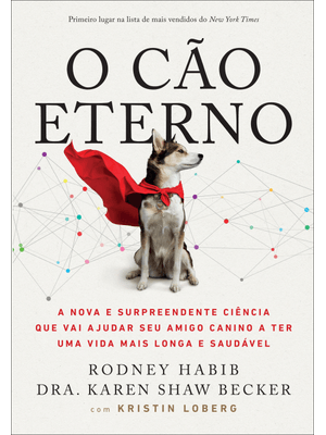 O Cão Eterno: a Nova e Surpreendente Ciência Que Vai Ajudar Seu Amigo Canino a Ter Uma Vida Mais Lon