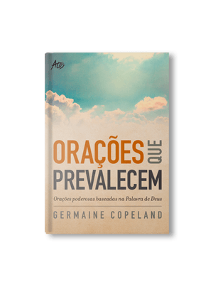 Oracoes Que Prevalecem: Orações Poderosas Baseadas na Palavra de Deus
