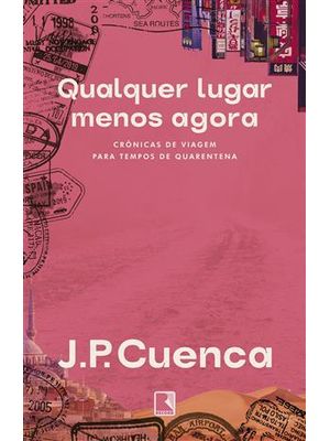 Qualquer Lugar Menos Agora: Crônicas de Viagem para Tempos de Quarentena