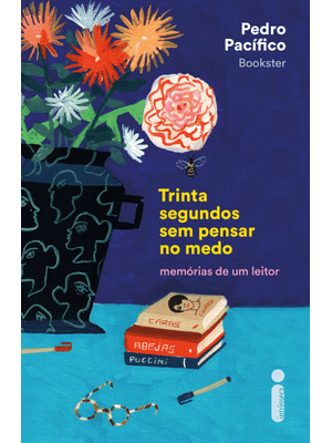 Trinta Segundos sem Pensar no Medo: Memórias de Um Leitor