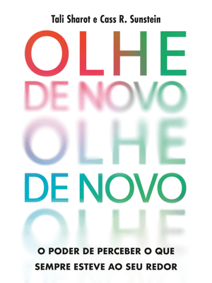 Olhe de Novo: o Poder de Perceber o Que Sempre Esteve Ao Seu Redor