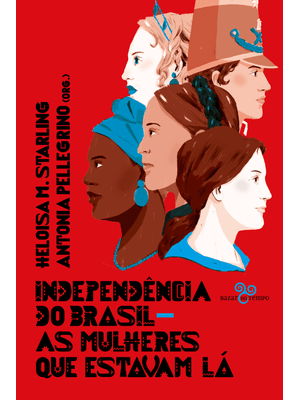 Independência do Brasil: as Mulheres Que Estavam Lá