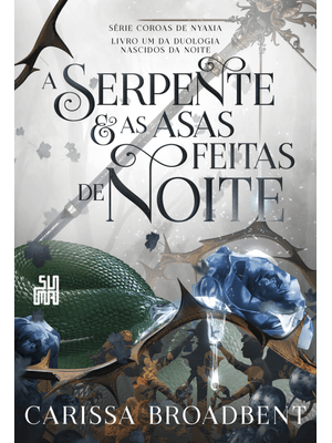 A Serpente e as Asas Feitas de Noite: Livro 1 da Duologia Nascidos da Noite