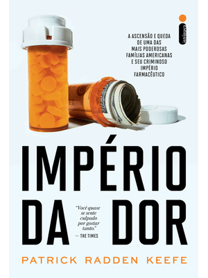 Império da Dor: a Ascensão e Queda de Uma das Mais Poderosas Famílias Americanas e Seu Criminoso Imp