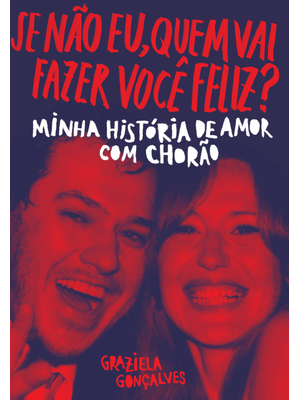 Se Não Eu, Quem Vai Fazer Você Feliz?: Minha História de Amor com Chorão