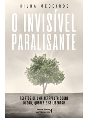 O Invisível Paralisante: Relatos de Uma Terapeuta sobre Ousar, Querer e Se Libertar