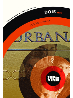 Dois - Legião Urbana: Som do Vinil: Entrevistas a Charles Gavin