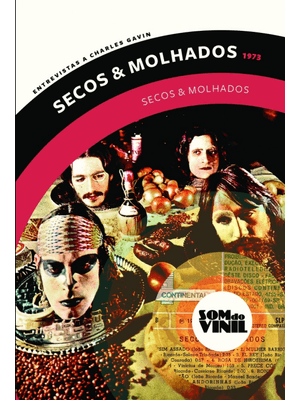 Secos & Molhados: Som do Vinil: Entrevistas a Charles Gavin