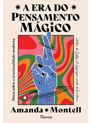 A Era do Pensamento Mágico: Notas sobre a Irracionalidade Moderna