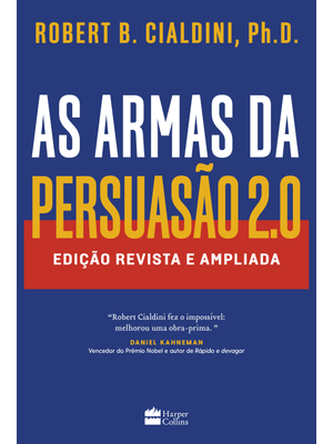 As Armas da Persuasão 2.0 – a Nova Edição do Clássico de Robert B. Cialdini sobre a Arte de Influenc