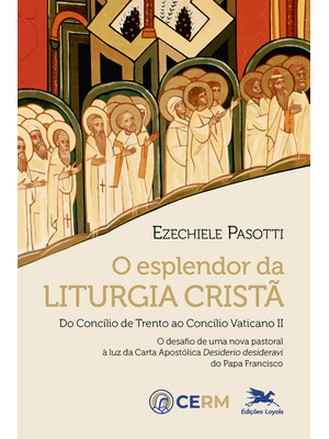 O Esplendor da Liturgia Cristã: do Concílio de Trento Ao Concílio Vaticano Ii