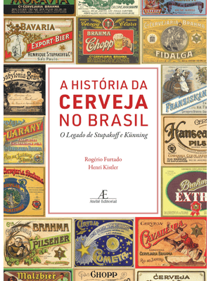 A História da Cerveja no Brasil: o Legado de Stupakoff e Künning