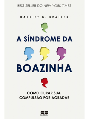 A Síndrome da Boazinha: Como Curar Sua Compulsão por Agradar