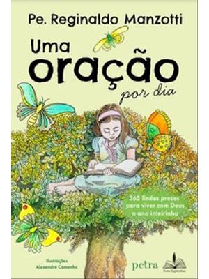 Uma Oração por Dia: 365 Lindas Preces para Viver com Deus o Ano Inteirinho
