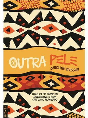 Outra Pele - Como Eu Fui Parar em Moçambique e Nada Saiu Como Planejado