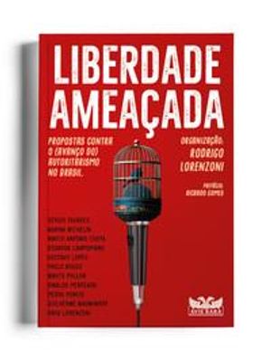 Liberdade Ameaçada - Propostas contra o (Avanço Do) Autoritarismo no Brasil